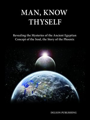 cover image of Man, Know Thyself: Revealing the Mysteries of the Ancient Egyptian Concept of the Soul